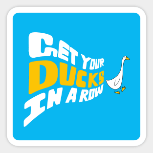 get your ducks in row Sticker